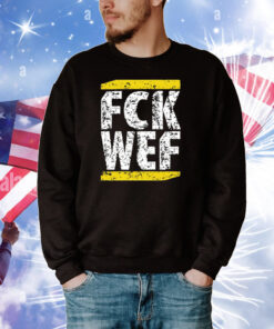 Fck Wef Tee Shirts