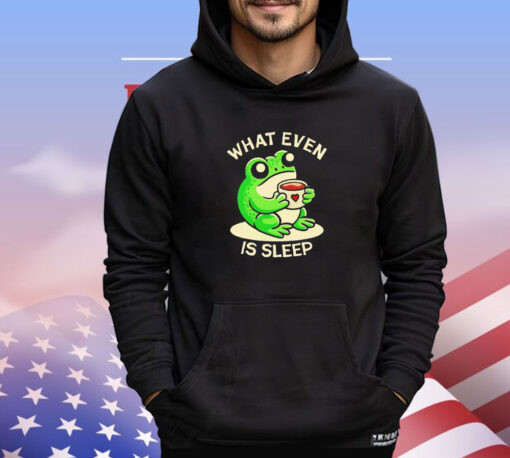 Frog what even is sleep shirt