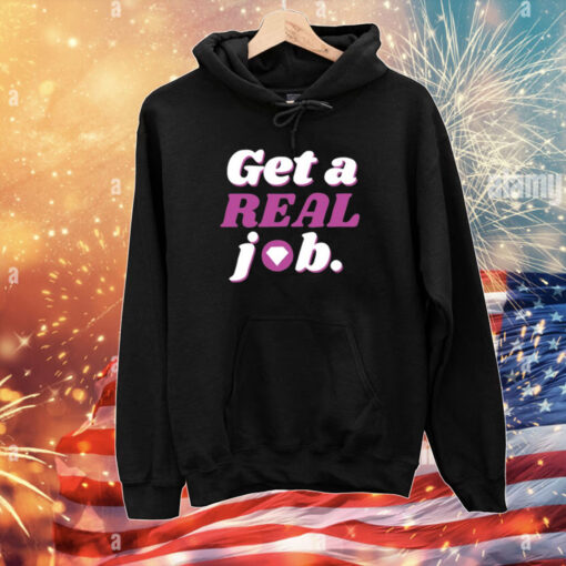 Get A Real Job T-Shirts