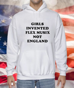 Girls Invented Flex Music Not England TShirt