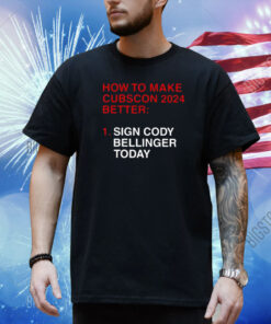 How To Make Cubscon 2024 Better Sign Cody Bellinger Today Shirt