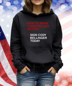 How To Make Cubscon 2024 Better Sign Cody Bellinger Today TShirts