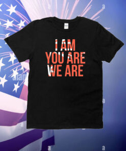 I Am You Are We Are T-Shirt