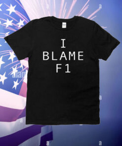 I Blame F1 T-Shirt