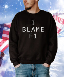 I Blame F1 Tee TShirt