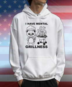 I Have Mental Grillness T-Shirts