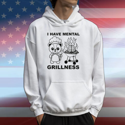 I Have Mental Grillness T-Shirts