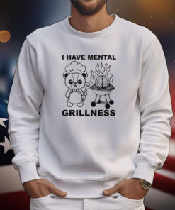 I Have Mental Grillness T-Shirts