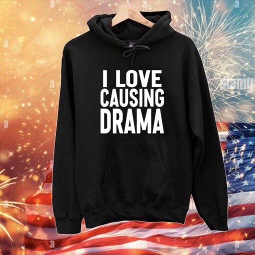I Love Causing Drama Limited T-Shirts