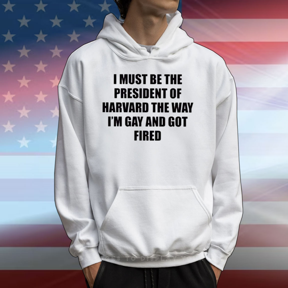 I Must Be The President Of Harvard The Way I’m Gay And Got Fired T-Shirts