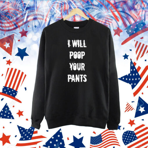 I Will Poop Your Pants TShirt