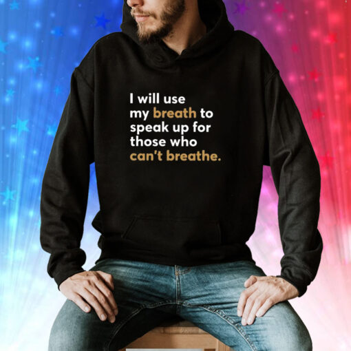 I Will Use My Breath To Speak Up For Those Who Can’t Breathe Hoodie