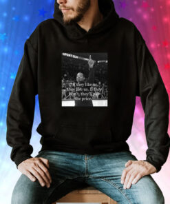 If They Like Us They Like Us If They Don’t They’ll Pay The Price Hoodie