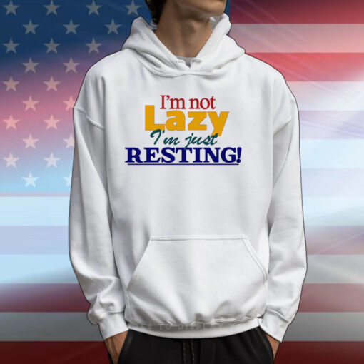 I'm Not Lazy I'm Just Resting T-Shirts
