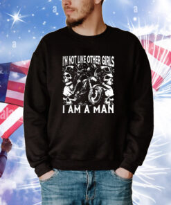 I’m Not Like Other Girls I Am A Man Tee Shirts