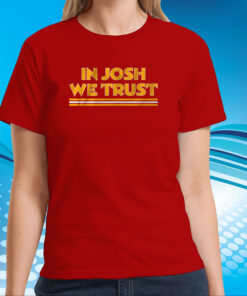 In Josh We Trust T-Shirts
