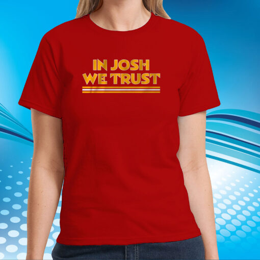 In Josh We Trust T-Shirts