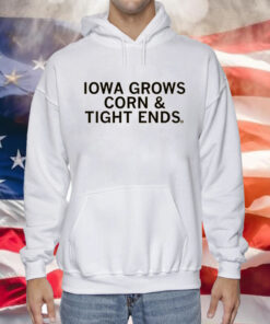 Iowa grows corn and tight ends hoodie