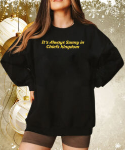 It’s Always Sunny In Chiefs Kingdom Sweatshirt