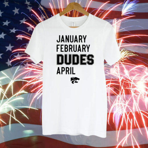 January February Dudes April Shirt