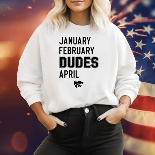 January February Dudes April Sweatshirt