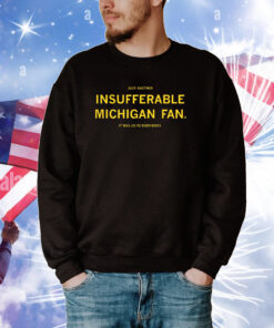 Just Another Insufferable Michigan Fan Tee Shirts