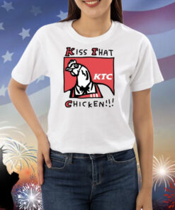 Kiss That Ktc Chicken Hoodie Shirts
