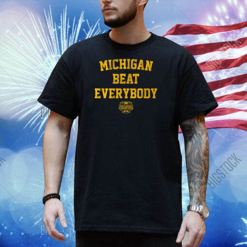 Michigan Beat Everybody National Champs Shirt