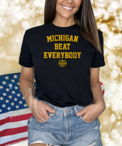 Michigan Beat Everybody National Champs Shirts