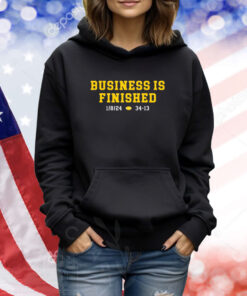 Michigan Business Is Finished 1 8 24 34 -13 Hoodie TShirts