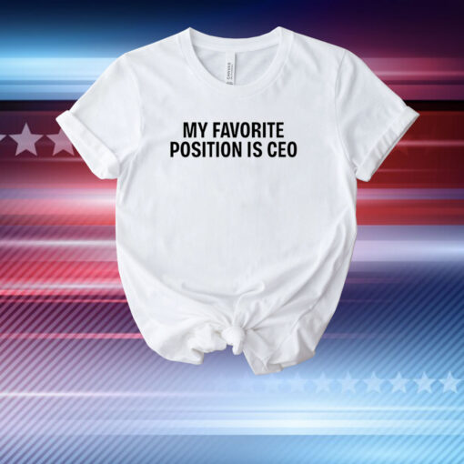 My Favorite Position Is Ceo Shirt