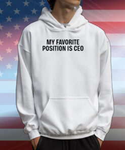 My Favorite Position Is Ceo Tee Shirt