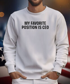 My Favorite Position Is Ceo TShirts
