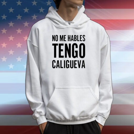 No Me Hables Tengo Caligueva Shirts