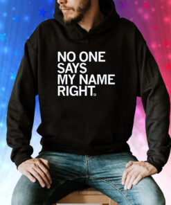 No one says my name right Hoodie