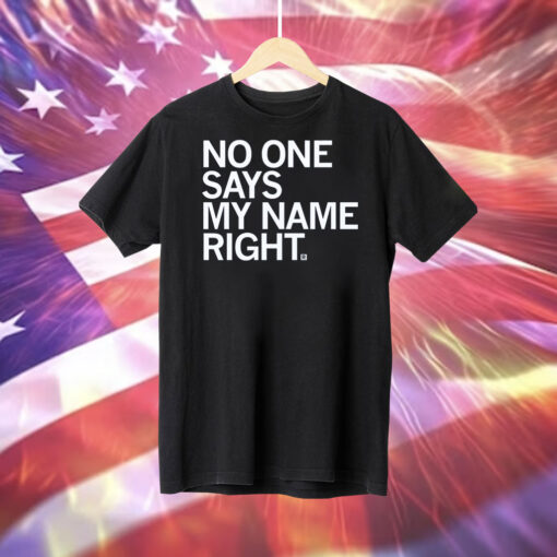 No one says my name right T-Shirt