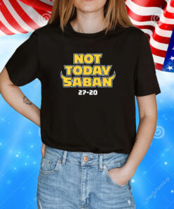 Not Today Saban Michigan College T-Shirt