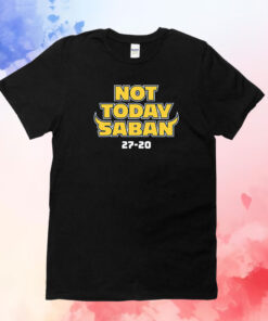 Not Today Saban Michigan College T-Shirts