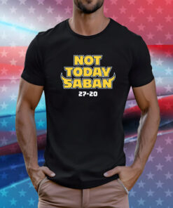 Not Today Saban Michigan College Tee Shirts