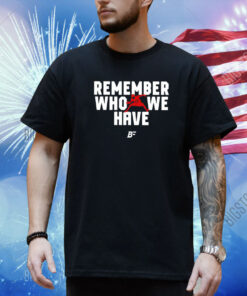 Pierre Kingpin Remember Who We Have Josh Allen 17 Shirt