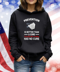 Prevention Is Better Than A Cure Especially When Something Has No Cure TShirts