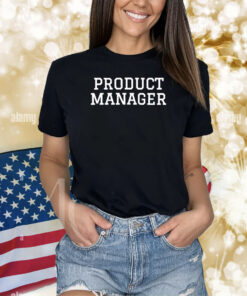 Product Manager Hoodie Shirts