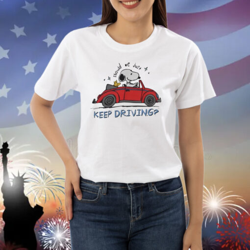 Purpulpop Should We Just Keep Driving Snoopy Shirts