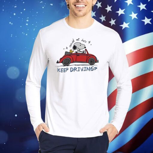 Purpulpop Should We Just Keep Driving Snoopy TShirts