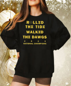 Rolled The Tide Walked The Dawgs 2023 National Champions Michigan Sweatshirt