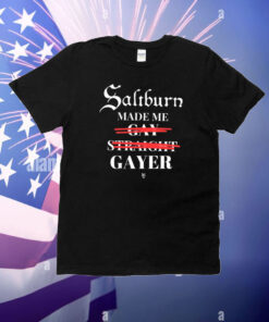 Saltburn Made Me Gay Straight Gayer T-Shirt