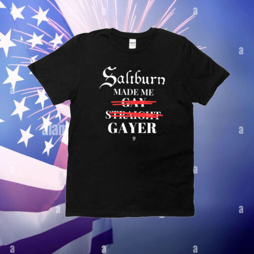 Saltburn Made Me Gay Straight Gayer T-Shirt