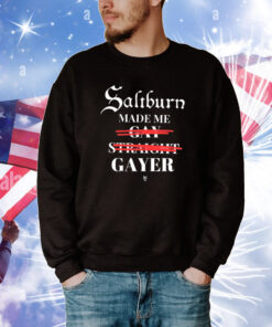 Saltburn Made Me Gay Straight Gayer T-Shirts