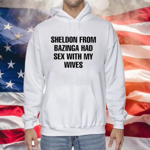 Sheldon From Bazinga Had Sex With My Wives TShirt