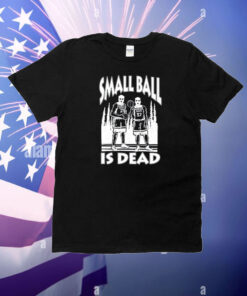 Small Ball Is Dead T-Shirt